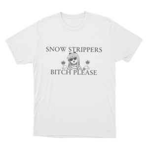 Snow Strippers Bitch Please Unisex T Shirt White